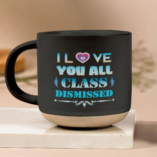 I love you all class dismissed - graduation 2023 Pottery Mugs
