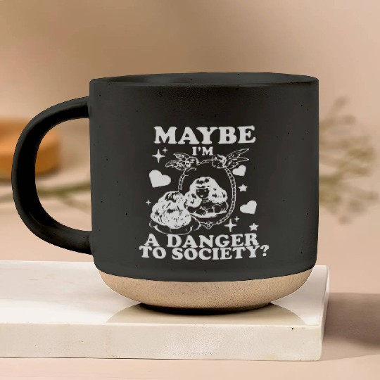 Maybe I'm A Danger To Society? Pottery Mugs
