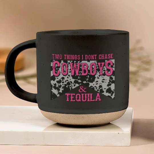 Things I Don'T Chase Cowboys Tequila Pottery Mugs