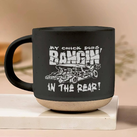 My Chick Digs Bangin' In The Rear Demolition Derby Pottery Mugs