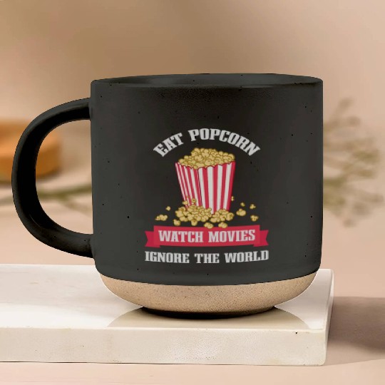 Eat Popcorn Watch Movies Ignore World Apparel Pottery Mugs