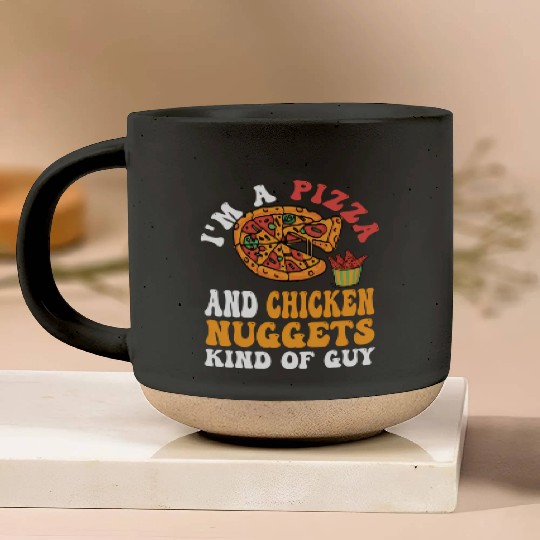 I'M A Pizza And Chicken Nuggets Kind Of Guy Pottery Mugs