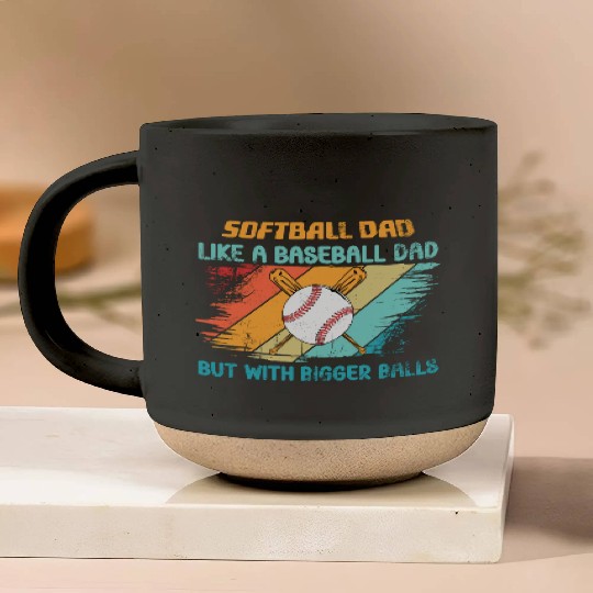 Softball Dad like a baseball Dad but with bigger Pottery Mugs