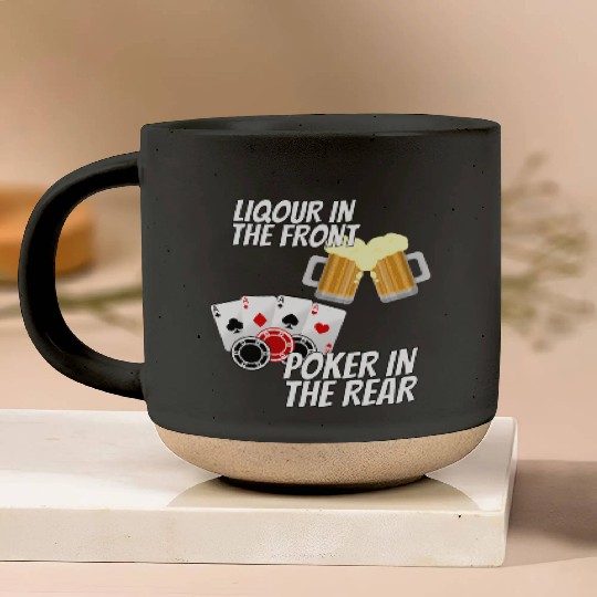 Liquor In The Front Poker In The Rear Pottery Mugs