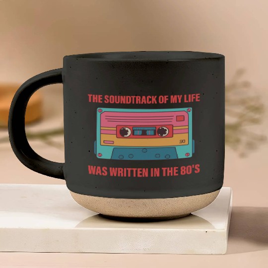 The Soundtrack Of My Life Was Written In The 80's Pottery Mugs