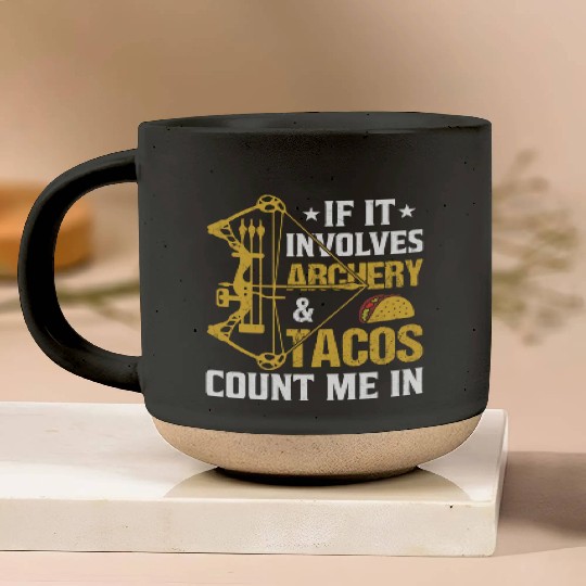 If It Involves Archery Tacos Count Me In Pottery Mugs