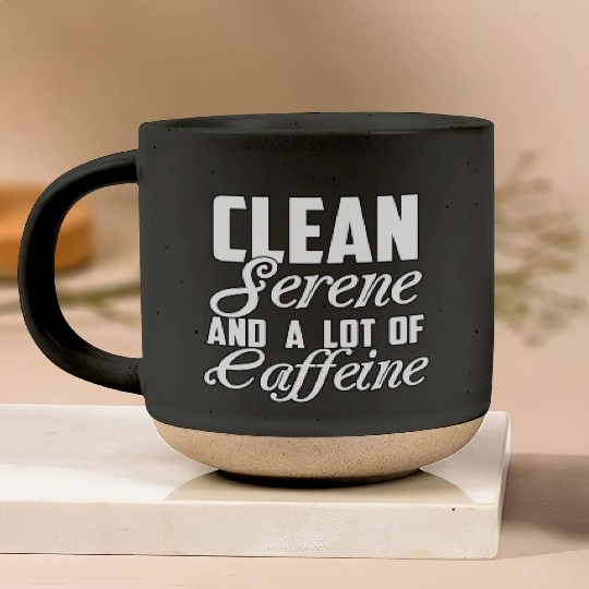 Clean Serene and a Lot of Caffeine Funny Sarcastic Pottery Mugs
