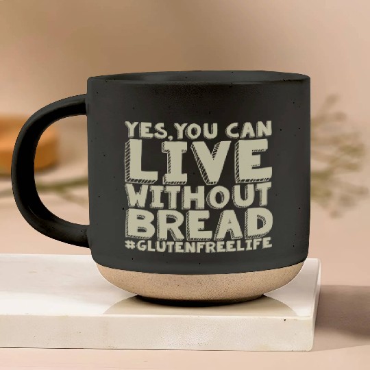 Yes You Can Live Without Bread Gluten Free Pottery Mugs