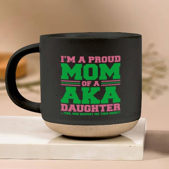 I m a Proud Mom of a AKA Daughter Yes She Brought Pottery Mugs