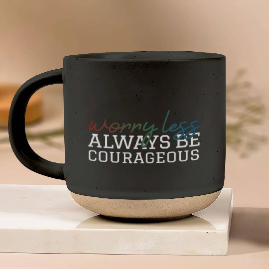 Worry less always be courageous motivation quote Pottery Mugs