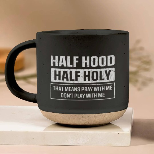 Half Hood Half Holy Sarcasm Sayings Pottery Mugs