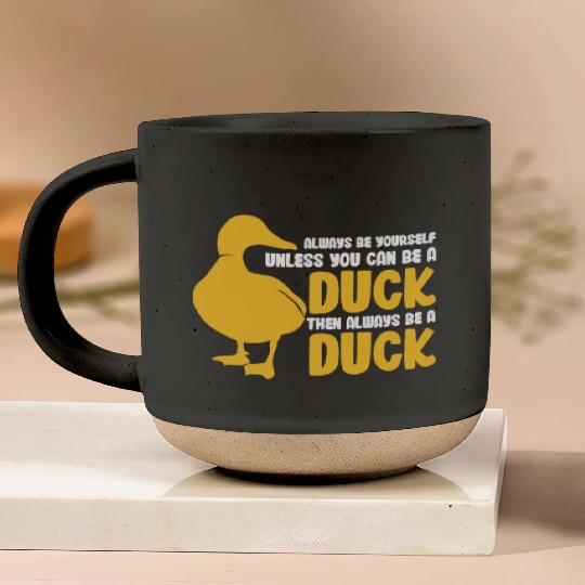 Always Be Yourself Unless You Can Be A Duck Pottery Mugs