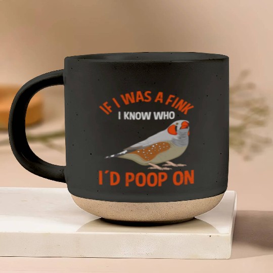 Bird lover If I was a Finch I knew who I'd poop on Pottery Mugs