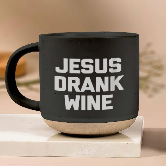 Jesus Drank Wine Saying Novelty Pottery Mugs