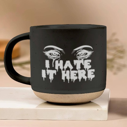 I hate it here - Funny sarcasm Pottery Mugs