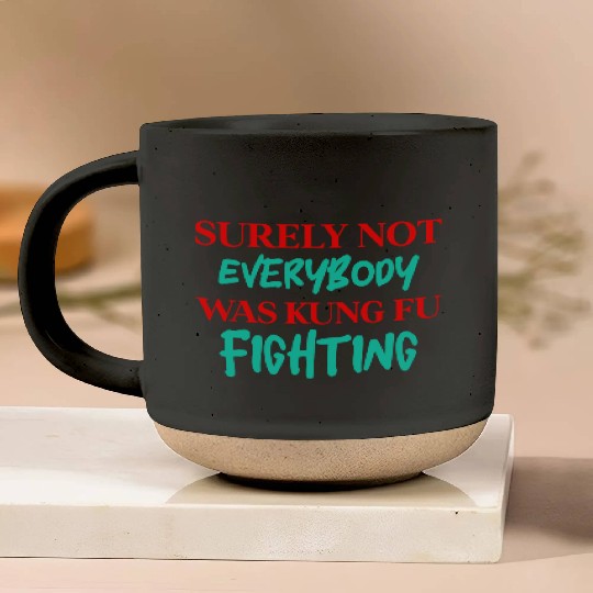 Surely Not Everybody Was Kung Fu Fighting Pottery Mugs