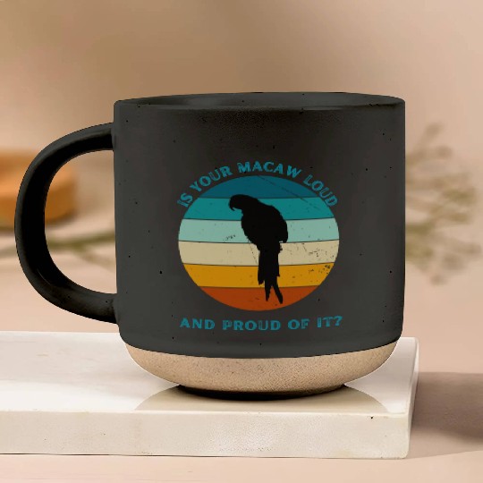 IS YOUR MACAW LOUD Pottery Mugs