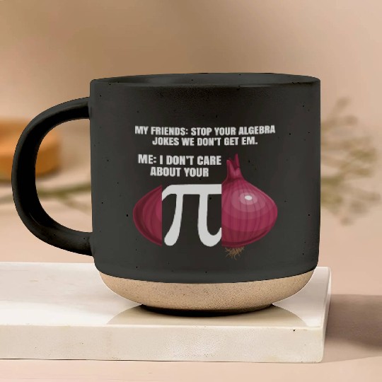 My Friend Stop Your Algebra Joke Opinion Onion Pi Pottery Mugs