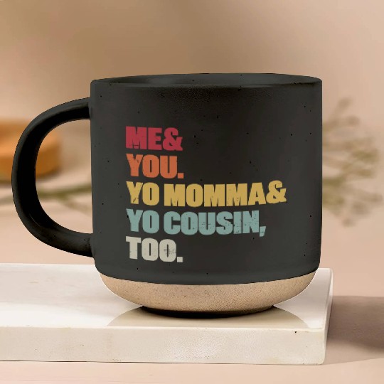 Me You Yo Momma Yo Cousin Too (Sunset) Pottery Mugs