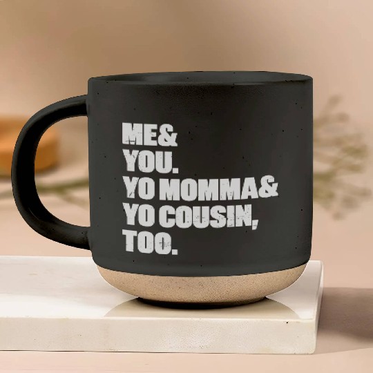 Me You Yo Momma Yo Cousin Too (White) Pottery Mugs