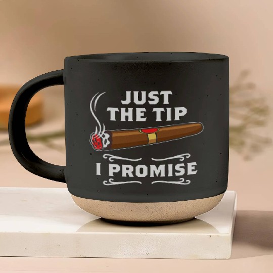 Just The Tip I Promise Cigar Smoker Men Joke Pottery Mugs