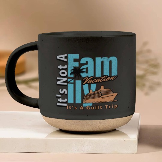 It s not a Family Vacation It s A Guilt Trip Joke Pottery Mugs