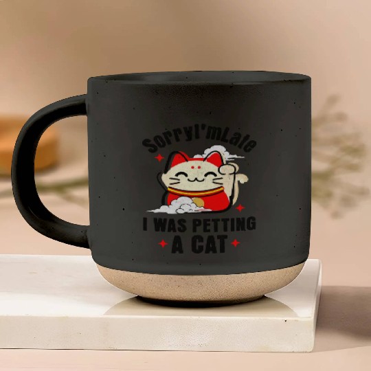 Sorry I'm Late I Was Petting a Cat Always Late Cat Pottery Mugs