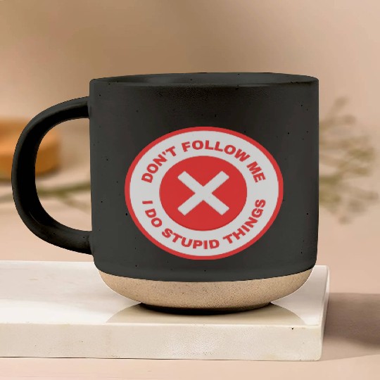 Don’t Follow Me I Do Stupid Things Pottery Mugs