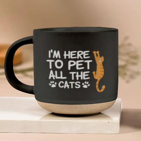 Funny Cat Lover I'm Here to Pet All The Catspuppyp Pottery Mugs
