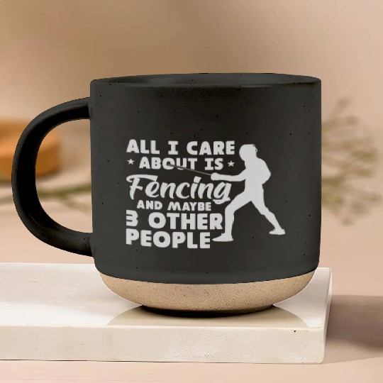 All I Care About Is Fencing And Maybe 3 People Pottery Mugs