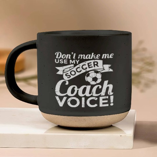 Don't Make Me Use My Soccer Coach Voice Pottery Mugs