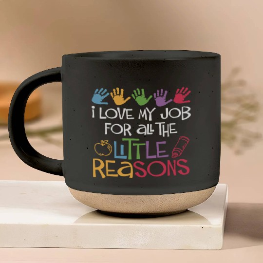 I Love My Job For All The Little Reasons Teacher Pottery Mugs