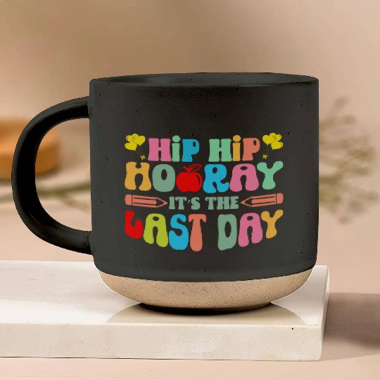 Hip Hip Hooray Its The Last Day Of School Teacher Pottery Mugs