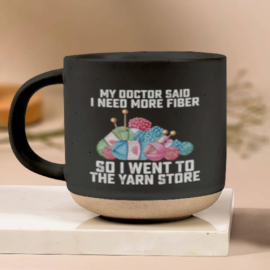 My Doctor Said I Need More Fiber So I Went To The Pottery Mugs