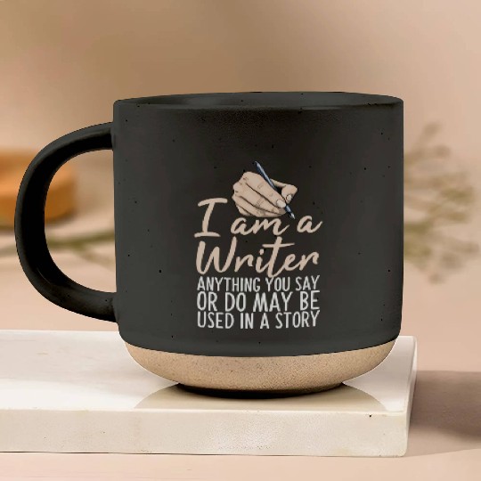 I Am A Writer Anything You Say Or Do May Be Used Pottery Mugs