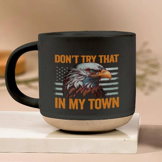 Try That In A Small Town American Flag Eagle Pottery Mugs