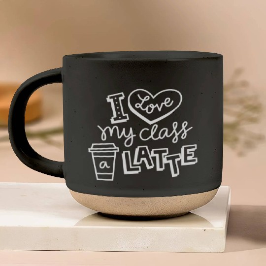 I Love My Class A Latte For Coffee Lover Teacher Pottery Mugs