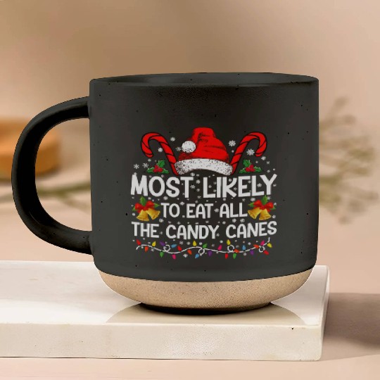 Most Likely To Eat All The Candy Canes Christmas Pottery Mugs
