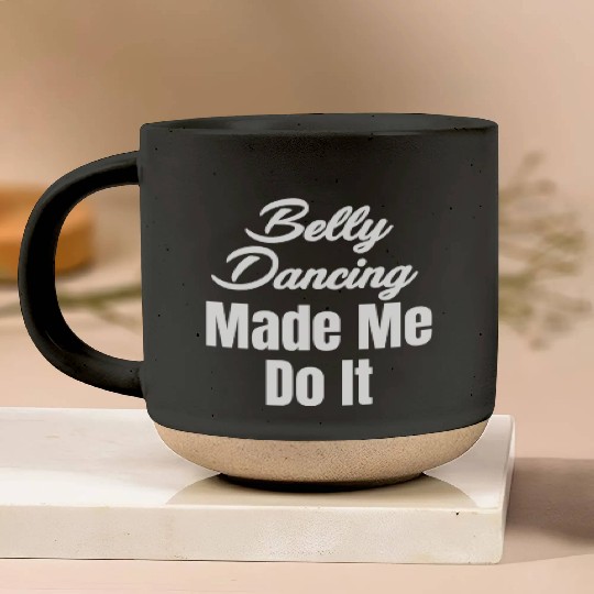 Belly Dancing Made Me Do It Funny Egypt Arabian Pottery Mugs
