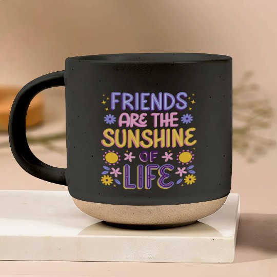Friends are the Sunshine of Life Pottery Mugs