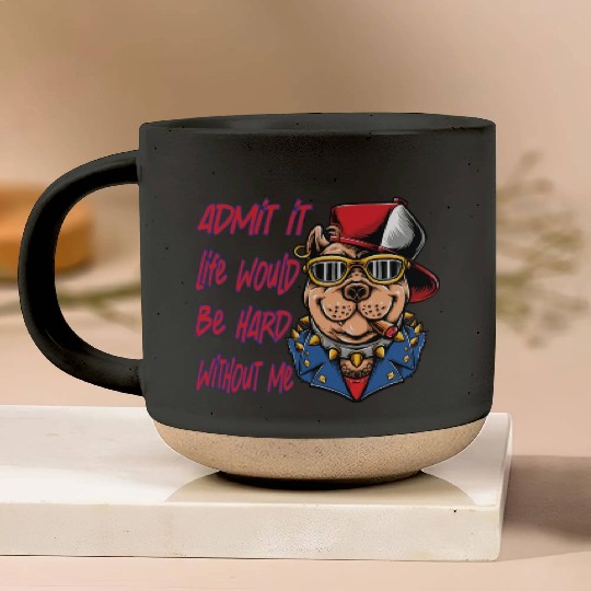 Admit It Life Would Be Boring, Dog Lovers Pottery Mugs