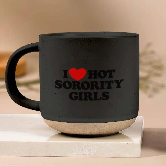 I Love Hot Sorority Girls College Men's Hot Girlsm Pottery Mugs