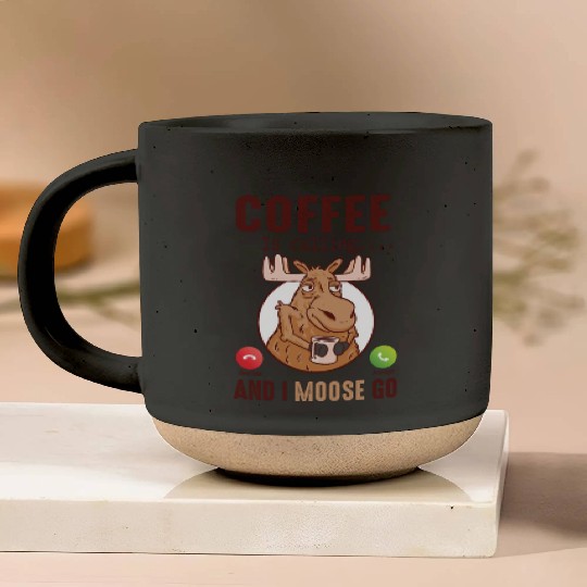 Coffee Is Calling And I Moose Go Moose Pottery Mugs