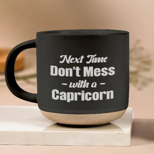 Next Time Don't Mess With A Capricorn Funny Pottery Mugs