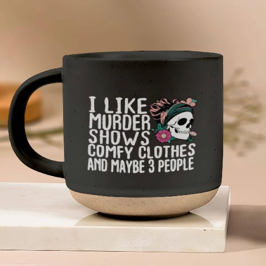 Funny I like murder shows comfy clothes and maybe Pottery Mugs