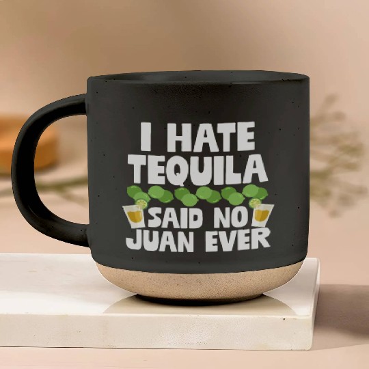 I Hate Tequila Said No Juan Ever Funny Mexican Pun Pottery Mugs