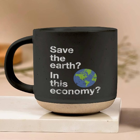 Save the earth In this economy Climate change Pottery Mugs
