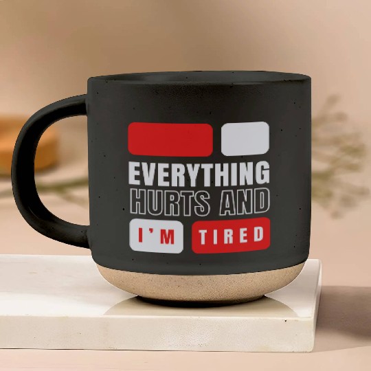 Everything hurts and i'm tired Pottery Mugs