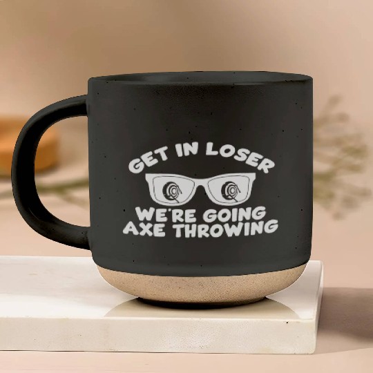 Get In Loser We're Going Axe Throwing Axe Thrower Pottery Mugs