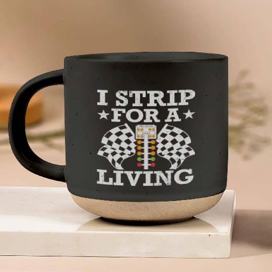 I strip for a living Drag Racing Racer Pottery Mugs